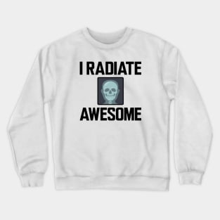 Xray Technician - I radiate Awesome Crewneck Sweatshirt